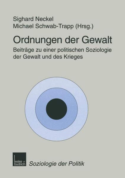 Cover for Sighard Neckel · Ordnungen Der Gewalt: Beitrage Zu Einer Politischen Soziologie Der Gewalt Und Des Krieges - Soziologie Der Politiken (Paperback Book) [1999 edition] (1999)