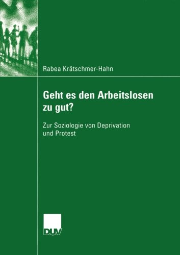 Cover for Rabea Kratschmer-Hahn · Geht Es Den Arbeitslosen Zu Gut?: Zur Soziologie Von Deprivation Und Protest - Sozialwissenschaft (Paperback Book) [2004 edition] (2004)