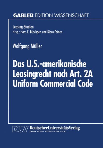 Cover for Muller, Wolfgang (Ibm, Germany University of Vienna, Austria University of Vienna, Austria Ibm, Germany Ibm, Germany University of Vienna, Austria University of Vienna, Austria Ibm, Germany Ibm, Germany University of Vienna, Austria University of Vienna,  · Das U.S.-Amerikanische Leasingrecht Nach Art. 2a Uniform Commercial Code - Gabler Edition Wissenschaft (Paperback Book) [1995 edition] (1995)