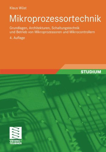 Cover for Klaus Wust · Mikroprozessortechnik: Grundlagen, Architekturen, Schaltungstechnik Und Betrieb Von Mikroprozessoren Und Mikrocontrollern (Paperback Book) [4th 4. Aufl. 2011 edition] (2010)