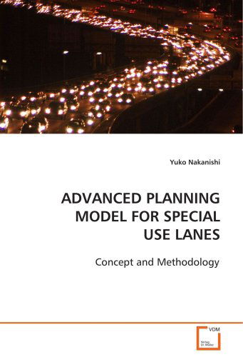 Cover for Yuko Nakanishi · Advanced Planning Model for Special Use Lanes: Concept and Methodology (Paperback Book) (2008)