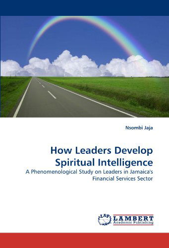 Cover for Nsombi Jaja · How Leaders Develop Spiritual Intelligence: a Phenomenological Study on Leaders in Jamaica's Financial Services Sector (Taschenbuch) (2010)