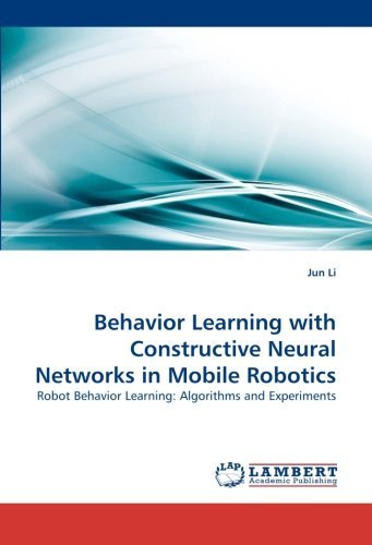Cover for Jun Li · Behavior Learning with Constructive Neural Networks in Mobile Robotics: Robot Behavior Learning: Algorithms and Experiments (Paperback Bog) (2010)