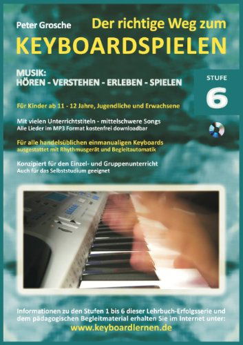 Der richtige Weg zum Keyboardspielen (Stufe 6): Fur Kinder ab ca. 12-13 Jahre, Jugendliche und Erwachsene - Konzipiert fur den Unterricht an Schulen und Musikschulen und fur das Selbststudium daheim - Erweiterte Vortragstechniken - Definition MIDI und Dig - Peter Grosche - Bücher - Books on Demand - 9783839172063 - 28. Mai 2024