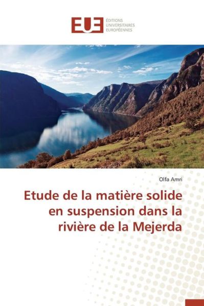 Cover for Amri Olfa · Etude De La Matiere Solide en Suspension Dans La Riviere De La Mejerda (Paperback Book) (2018)