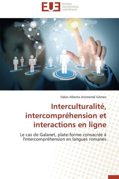 Cover for Fabio Alberto Arismendi Gómez · Interculturalité, Intercompréhension et Interactions en Ligne: Le Cas De Galanet, Plate-forme Consacrée À L'intercompréhension en Langues Romanes (Paperback Book) [French edition] (2018)