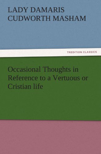 Cover for Lady Damaris Cudworth Masham · Occasional Thoughts in Reference to a Vertuous or Cristian Life (Tredition Classics) (Paperback Book) (2011)