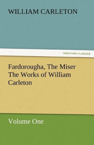 Fardorougha, the Miser the Works of William Carleton, Volume One - William Carleton - Kirjat - TREDITION CLASSICS - 9783842480063 - keskiviikko 30. marraskuuta 2011
