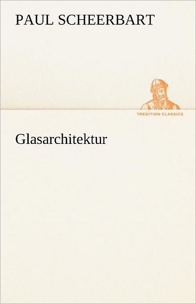 Cover for Paul Scheerbart · Glasarchitektur (Tredition Classics) (German Edition) (Paperback Book) [German edition] (2012)