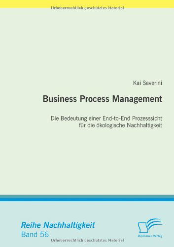 Cover for Kai Severini · Business Process Management: Die Bedeutung Einer End-to-end Prozesssicht Fur Die Okologische Nachhaltigkeit (Paperback Book) [German edition] (2013)