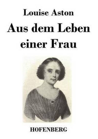 Cover for Louise Aston · Aus Dem Leben Einer Frau (Paperback Book) (2013)