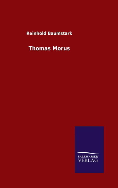 Thomas Morus - Reinhold Baumstark - Bøger - Salzwasser-Verlag Gmbh - 9783846073063 - 10. november 2015