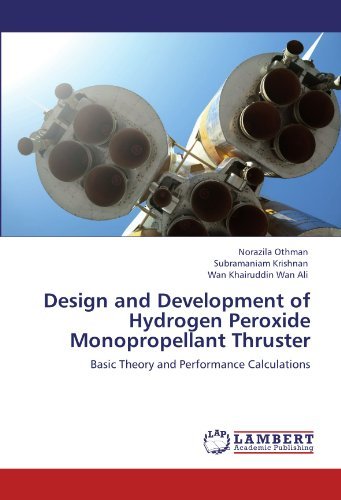 Cover for Wan Khairuddin Wan Ali · Design and Development of Hydrogen Peroxide Monopropellant Thruster: Basic Theory and Performance Calculations (Paperback Book) (2011)
