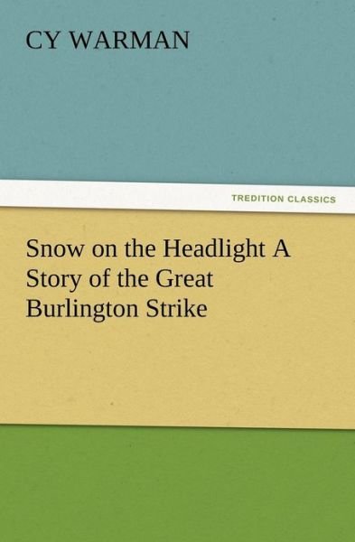Cover for Cy Warman · Snow on the Headlight a Story of the Great Burlington Strike (Taschenbuch) (2012)