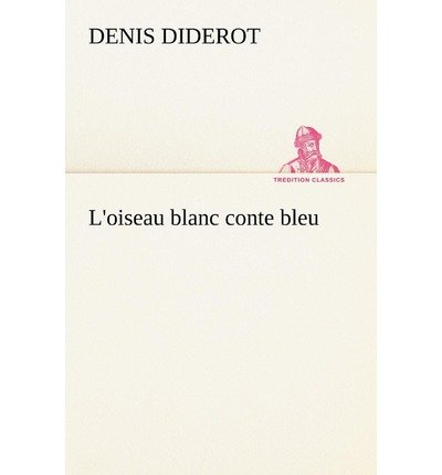 Cover for Denis Diderot · L'oiseau Blanc Conte Bleu (Tredition Classics) (French Edition) (Paperback Bog) [French edition] (2012)