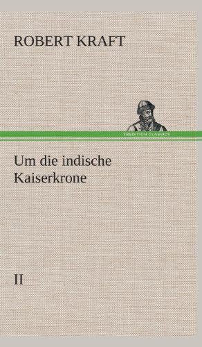 Cover for Robert Kraft · Um Die Indische Kaiserkrone II (Inbunden Bok) [German edition] (2013)