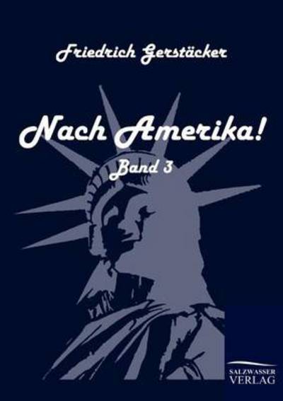 Nach Amerika! - Friedrich Gerstacker - Books - Salzwasser-Verlag Gmbh - 9783861951063 - December 4, 2009