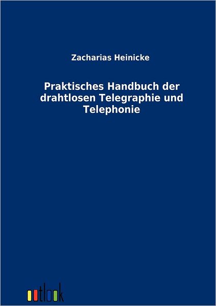 Cover for Johannes Zacharias · Praktisches Handbuch der drahtlosen Telegraphie und Telephonie (Paperback Book) [German edition] (2011)