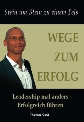 Gast:wege Zum Erfolg - Thomas Gast - Books -  - 9783943288063 - 