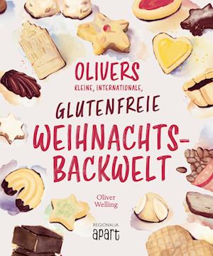 Cover for Oliver Welling · Olivers kleine, internationale, glutenfreie Weihnachtsbackwelt (Book) (2022)