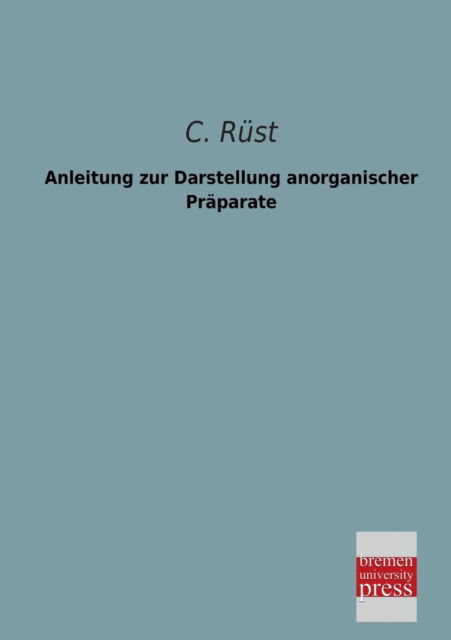 Cover for C. Ruest · Anleitung Zur Darstellung Anorganischer Praeparate (Paperback Book) [German edition] (2013)