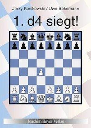 1. d4 siegt! - Jerzy Konikowski - Kirjat - Beyer, Joachim Verlag - 9783959201063 - torstai 23. huhtikuuta 2020