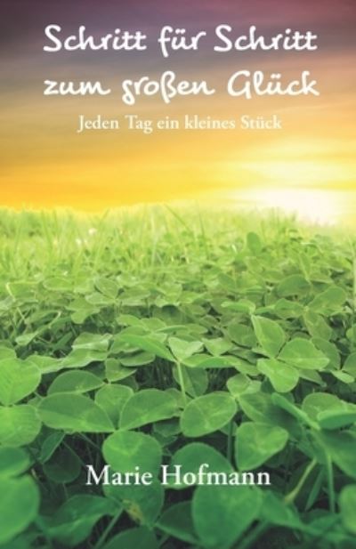 Schritt fur Schritt zum grossen Gluck - Marie Hofmann - Books - Herzsprung-Verlag - 9783986270063 - July 27, 2021