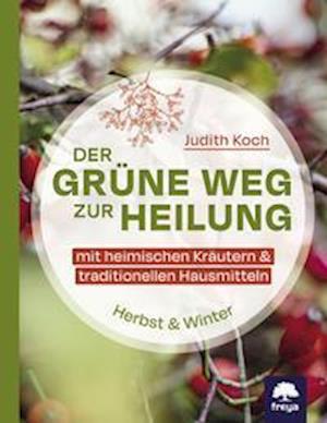 Der grüne Weg zur Heilung - Judith Koch - Books - Freya - 9783990255063 - October 22, 2021