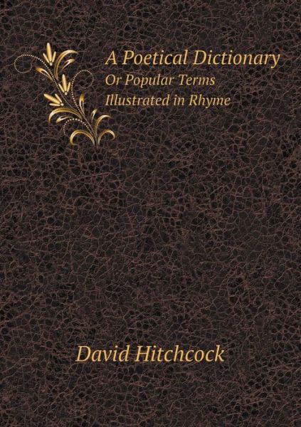 Cover for David Hitchcock · A Poetical Dictionary or Popular Terms Illustrated in Rhyme (Paperback Book) (2014)