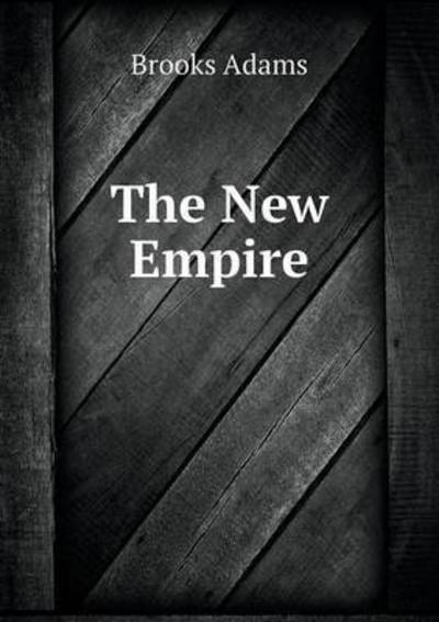 Cover for Brooks Adams · The New Empire (Paperback Book) (2015)