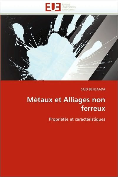 Cover for Said Bensaada · Métaux et Alliages Non Ferreux: Propriétés et Caractéristiques (Pocketbok) [French edition] (2018)