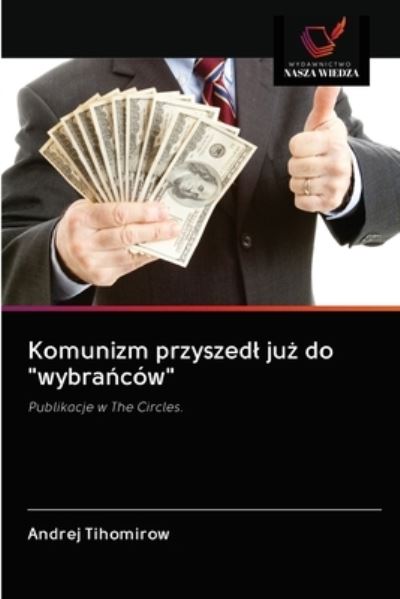 Cover for Andrej Tihomirow · Komunizm przyszedl ju? do wybra?cow (Paperback Book) (2020)