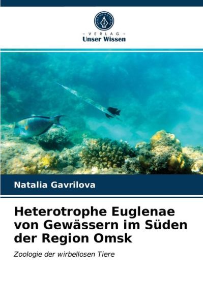 Cover for Natalia Gavrilova · Heterotrophe Euglenae von Gewassern im Suden der Region Omsk (Paperback Book) (2021)