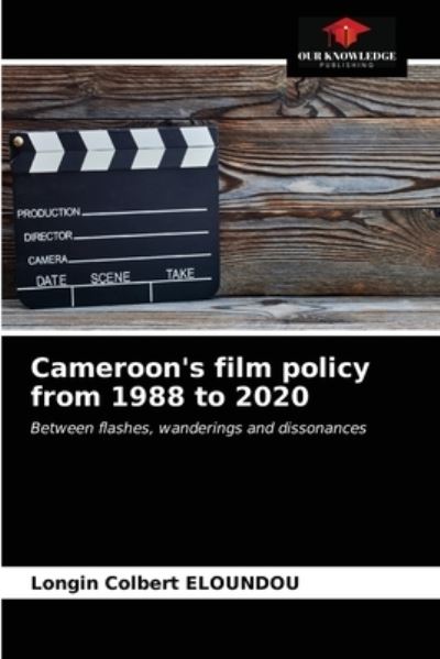 Cover for Longin Colbert Eloundou · Cameroon's film policy from 1988 to 2020 (Paperback Book) (2021)