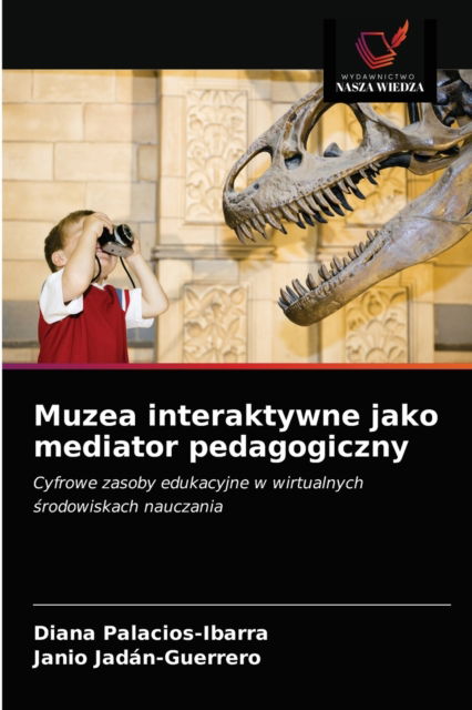 Cover for Diana Palacios-Ibarra · Muzea interaktywne jako mediator pedagogiczny (Paperback Book) (2021)