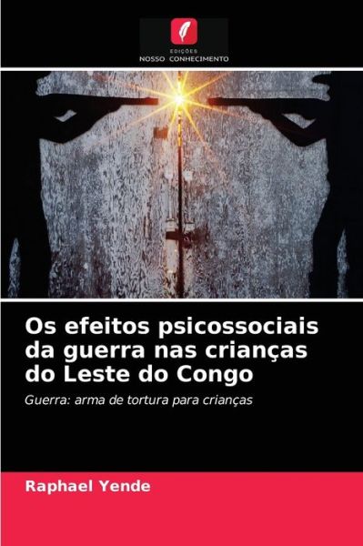 Cover for Raphael Yende · Os efeitos psicossociais da guerra nas criancas do Leste do Congo (Paperback Book) (2021)