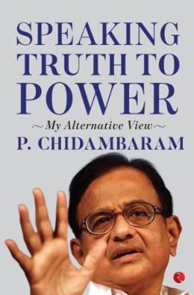 Cover for P. Chidambaram · SPEAKING TRUTH TO POWER: My Alternative View (Paperback Book) (2018)