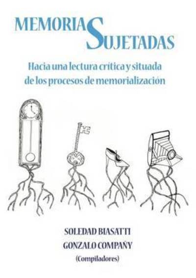 Cover for Memorias Sujetadas: Hacia una lectura critica y situada de los procesos de memorializacion (Paperback Book) (2014)