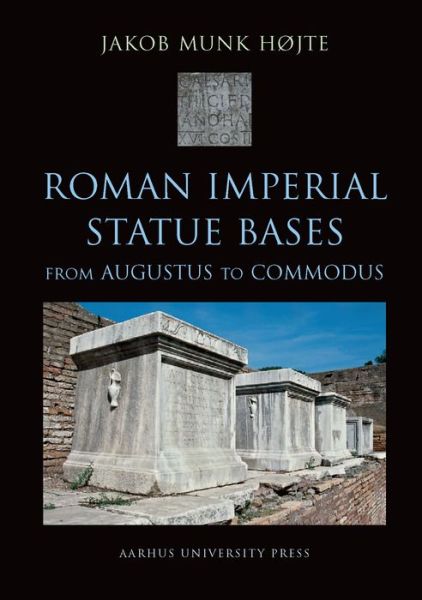 Roman imperial statue bases - Jakob Munk Højte - Kirjat - Aarhus University Press - 9788779349063 - keskiviikko 3. tammikuuta 2001