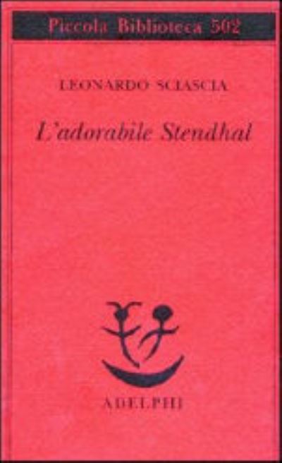 L'adorabile Stendhal - Leonardo Sciascia - Books - Adelphi - 9788845918063 - November 28, 2003