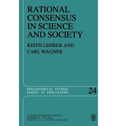 Keith Lehrer · Rational Consensus in Science and Society: A Philosophical and Mathematical Study - Philosophical Studies Series (Hardcover Book) [1981 edition] (1981)