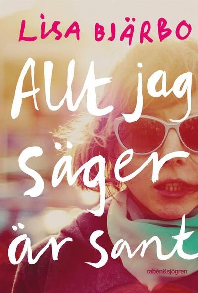 Cover for Lisa Bjärbo · Allt jag säger är sant (ePUB) (2012)