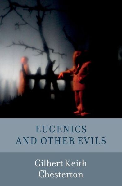 Eugenics and Other Evils - Gilbert Keith Chesterton - Books - Timaios Press - 9789187611063 - October 1, 2014