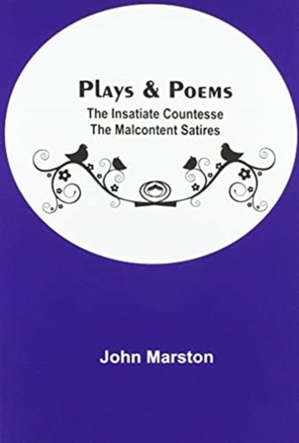 Cover for John Marston · Plays &amp; Poems; The Insatiate Countesse The Malcontent Satires (Paperback Book) (2021)