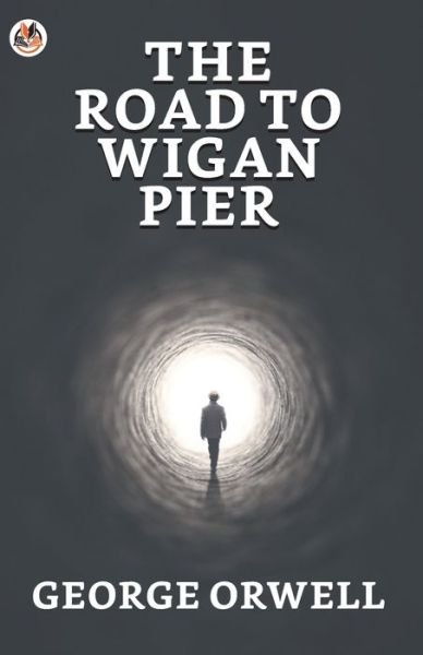 The Road to Wigan Pier - George Orwell - Bøger - True Sign Publishing House - 9789354624063 - 6. januar 2021