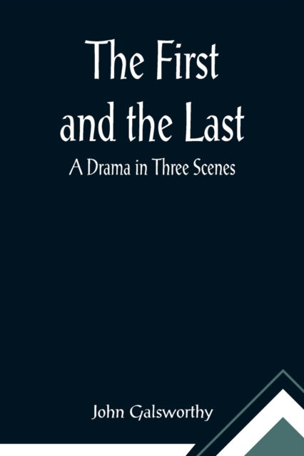 The First and the Last - John Galsworthy - Books - Alpha Edition - 9789355896063 - February 23, 2021