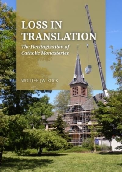 Cover for Wouter J.W. Kock · Loss in Translation: The Heritagization of Catholic Monasteries (Paperback Book) (2023)