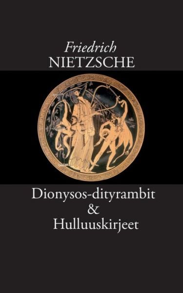 Cover for Friedrich Wilhelm Nietzsche · Dionysos-dityrambit (Paperback Bog) (2018)