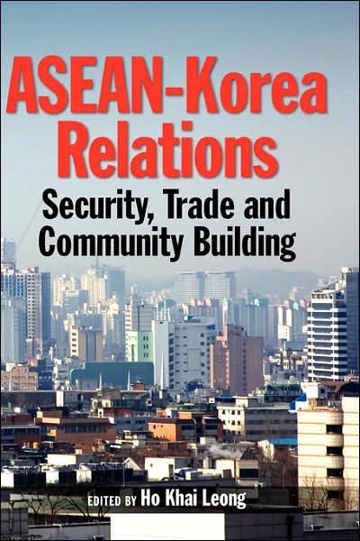 Cover for Ho Khai Leong · ASEAN-Korea Relations: Security, Trade and Community Building (Innbunden bok) (2007)