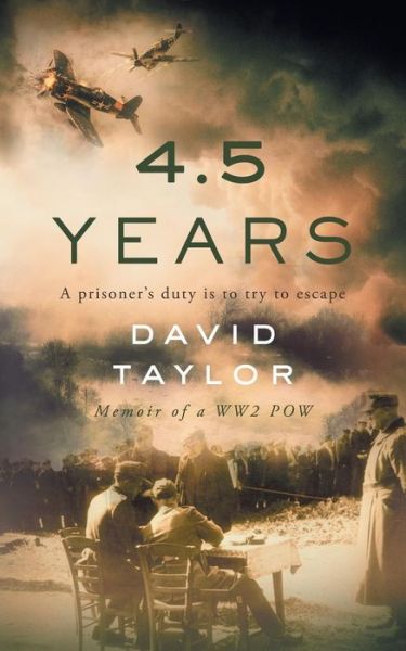 Cover for Taylor, David, MD Frcs Frcp Frcophth Dsc (med) (Department of Mechanical Engineering Trinity College Dublin Ireland) · 4.5 Years: Memoir of a WW2 POW (Paperback Book) [2nd edition] (2017)